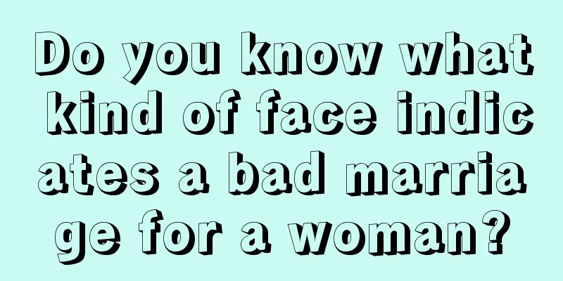 Do you know what kind of face indicates a bad marriage for a woman?