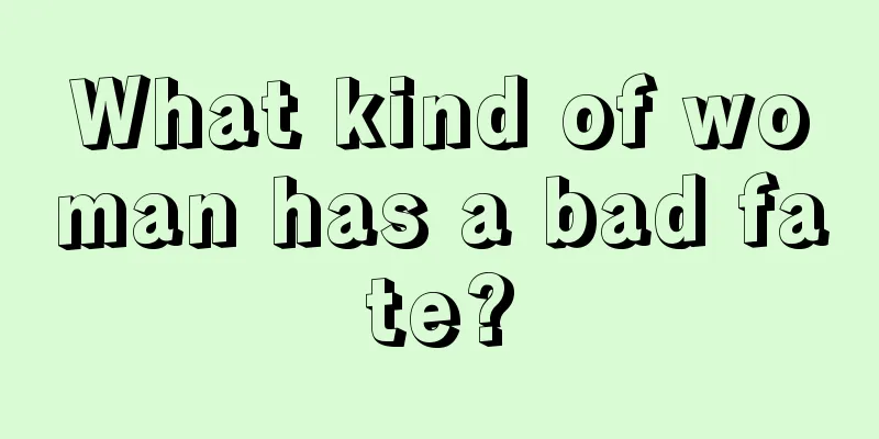 What kind of woman has a bad fate?