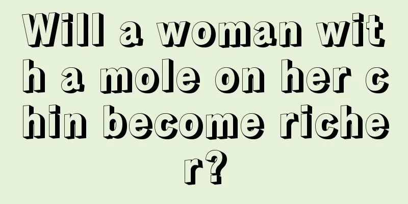 Will a woman with a mole on her chin become richer?