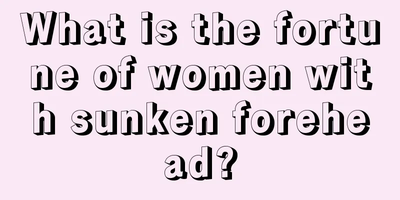 What is the fortune of women with sunken forehead?
