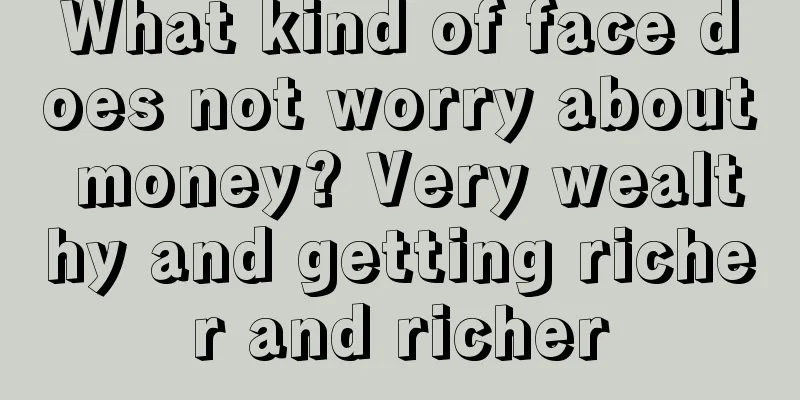 What kind of face does not worry about money? Very wealthy and getting richer and richer
