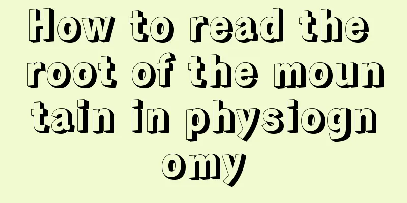 How to read the root of the mountain in physiognomy