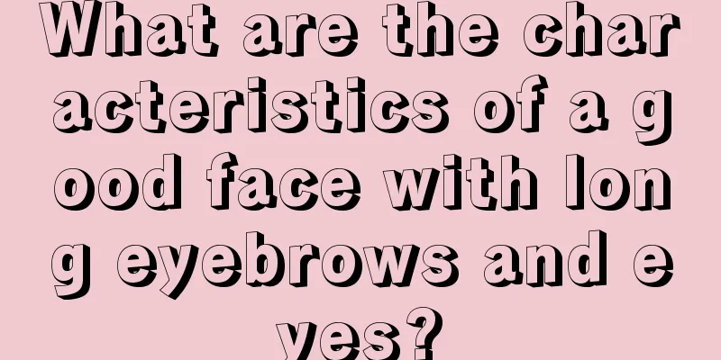 What are the characteristics of a good face with long eyebrows and eyes?