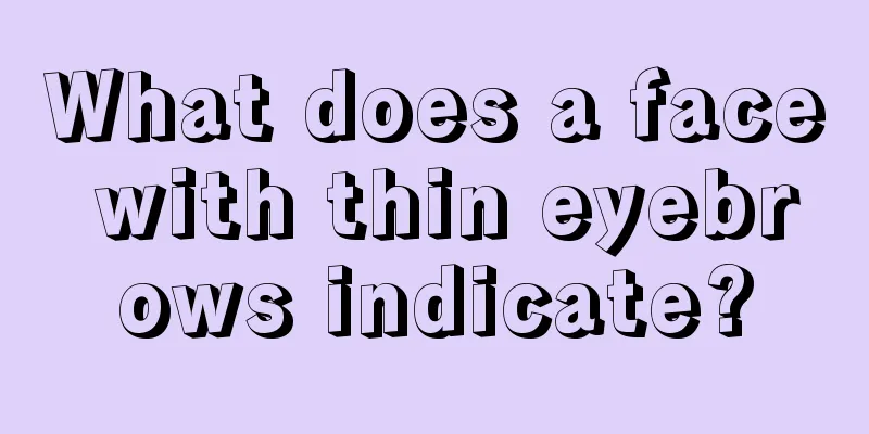 What does a face with thin eyebrows indicate?