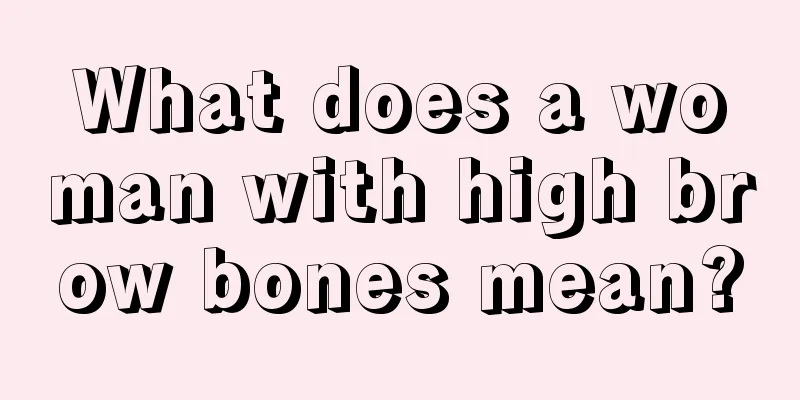 What does a woman with high brow bones mean?