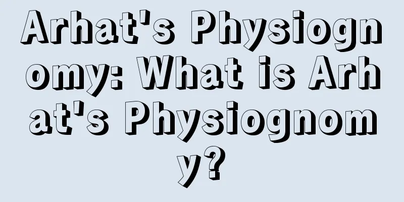 Arhat's Physiognomy: What is Arhat's Physiognomy?