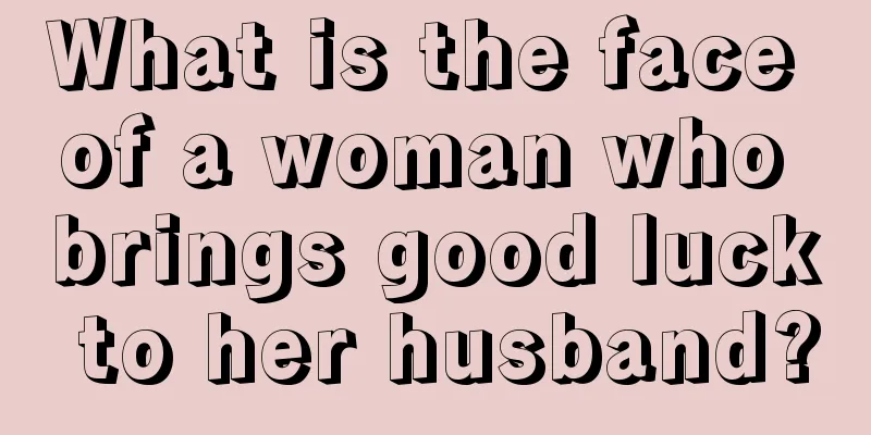 What is the face of a woman who brings good luck to her husband?