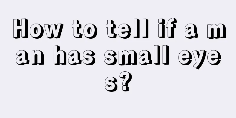 How to tell if a man has small eyes?