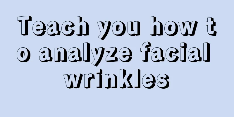 Teach you how to analyze facial wrinkles
