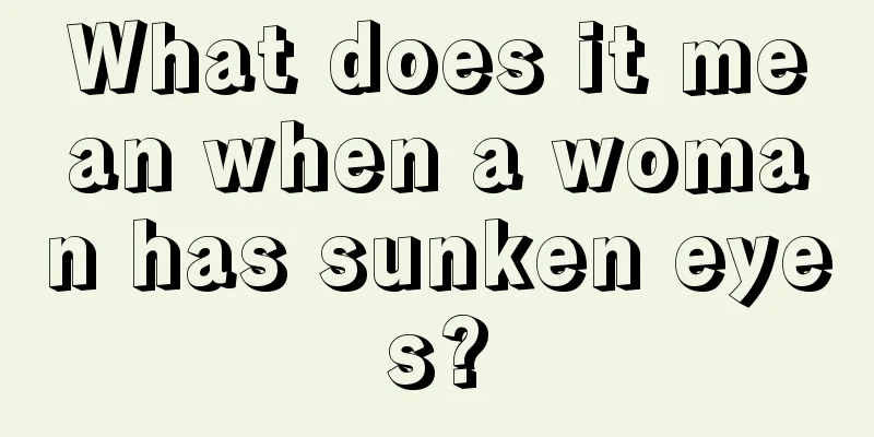 What does it mean when a woman has sunken eyes?