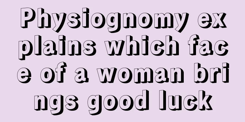 Physiognomy explains which face of a woman brings good luck