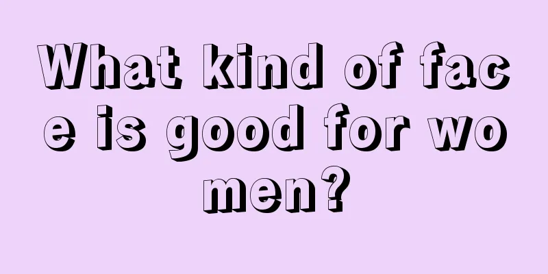 What kind of face is good for women?