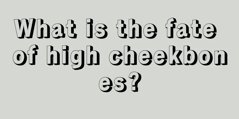 What is the fate of high cheekbones?
