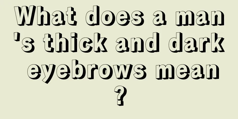 What does a man's thick and dark eyebrows mean?