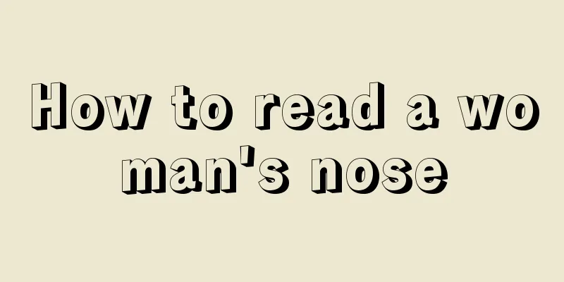 How to read a woman's nose