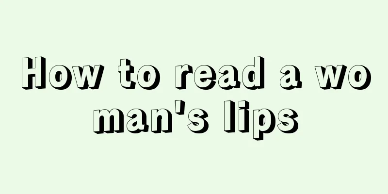 How to read a woman's lips