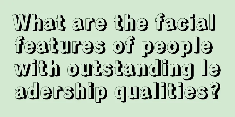 What are the facial features of people with outstanding leadership qualities?