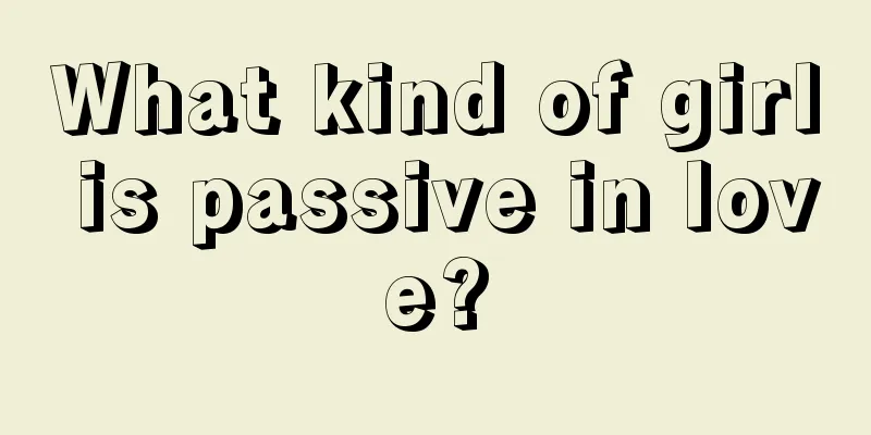 What kind of girl is passive in love?