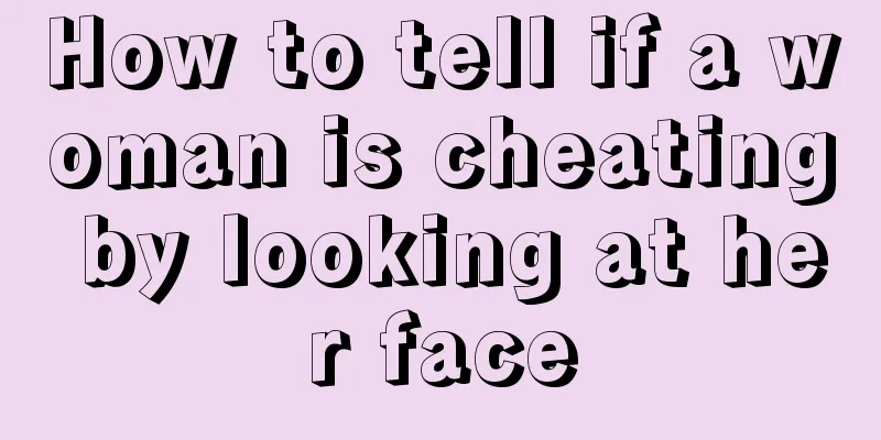How to tell if a woman is cheating by looking at her face