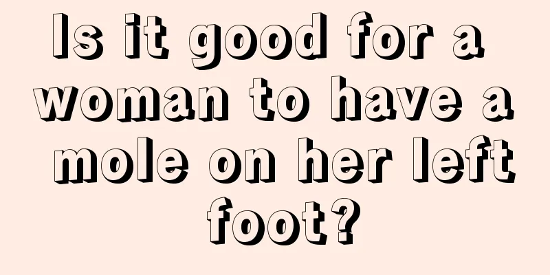 Is it good for a woman to have a mole on her left foot?