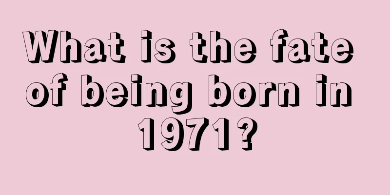 What is the fate of being born in 1971?