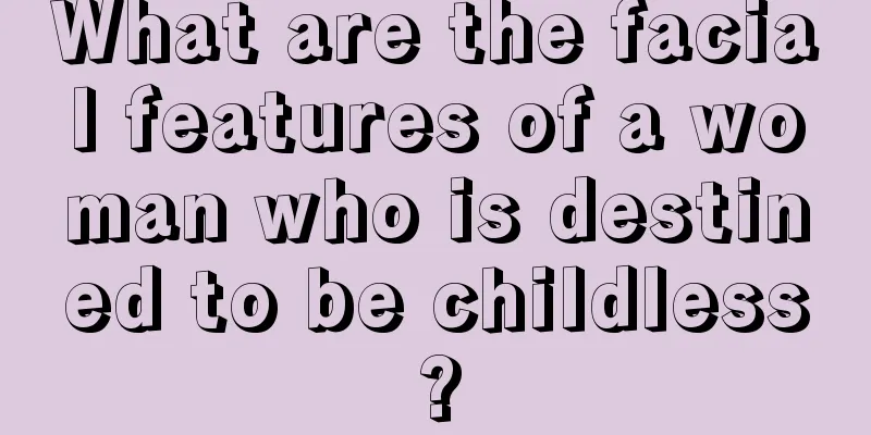 What are the facial features of a woman who is destined to be childless?