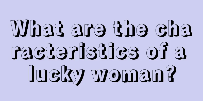 What are the characteristics of a lucky woman?