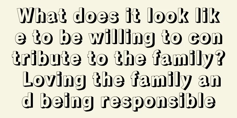 What does it look like to be willing to contribute to the family? Loving the family and being responsible