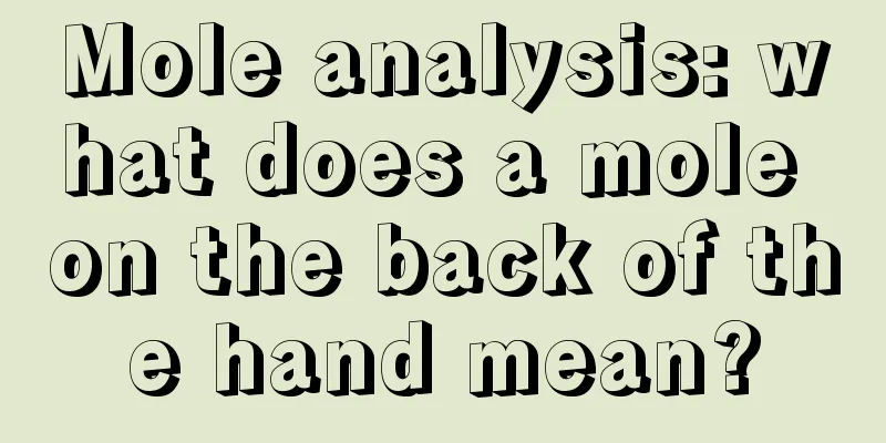 Mole analysis: what does a mole on the back of the hand mean?