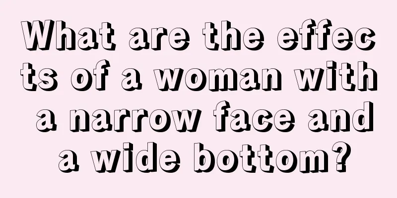 What are the effects of a woman with a narrow face and a wide bottom?