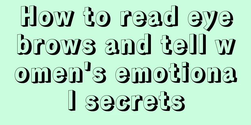 How to read eyebrows and tell women's emotional secrets