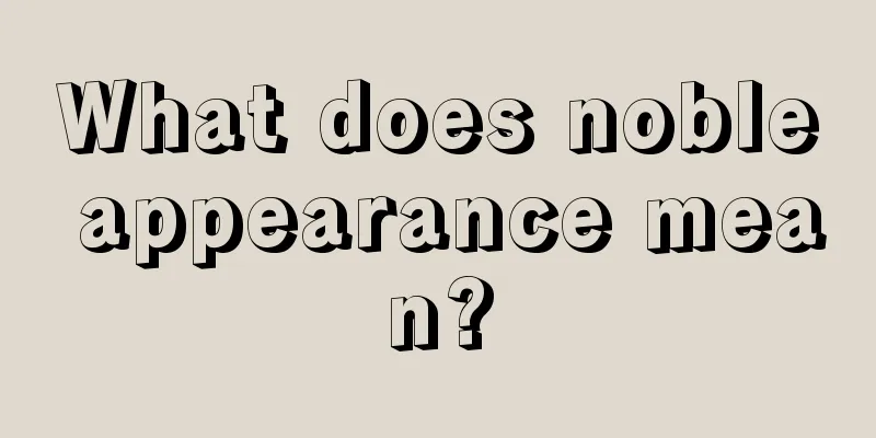 What does noble appearance mean?
