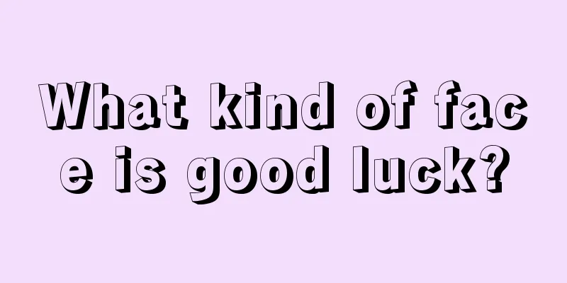 What kind of face is good luck?