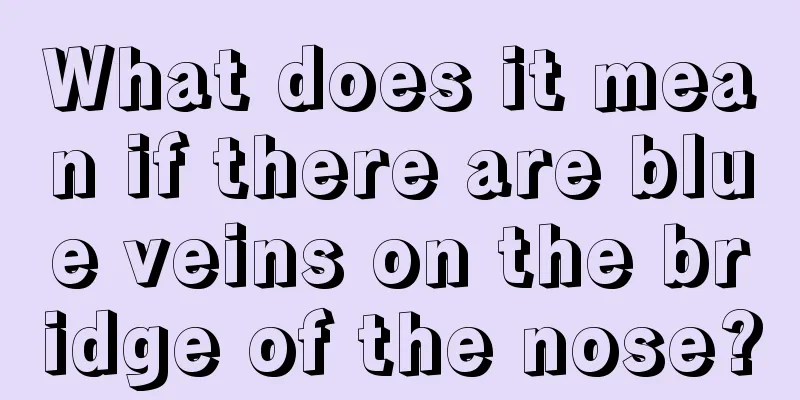 What does it mean if there are blue veins on the bridge of the nose?