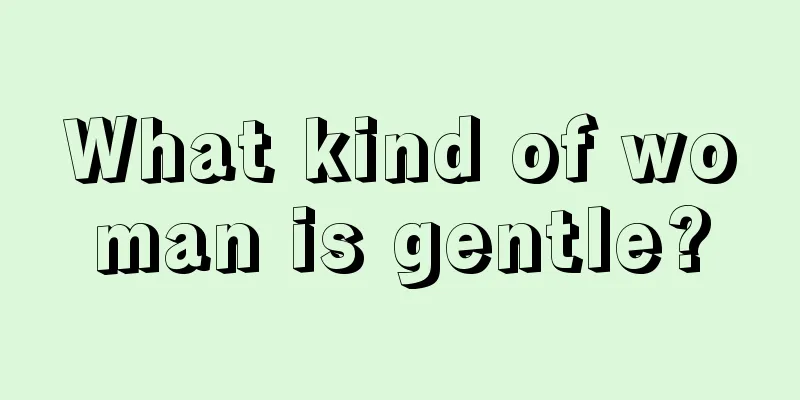What kind of woman is gentle?
