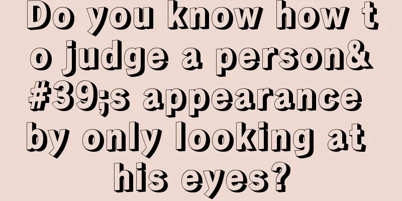 Do you know how to judge a person's appearance by only looking at his eyes?