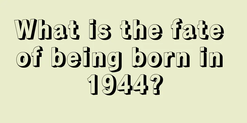 What is the fate of being born in 1944?