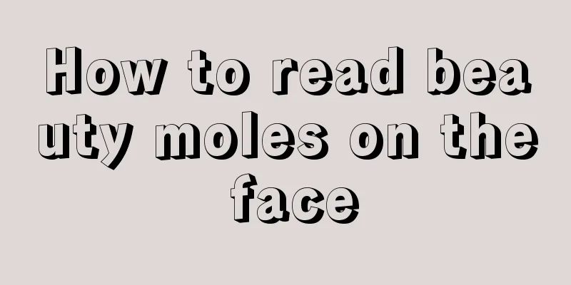 How to read beauty moles on the face