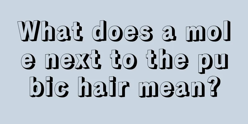 What does a mole next to the pubic hair mean?