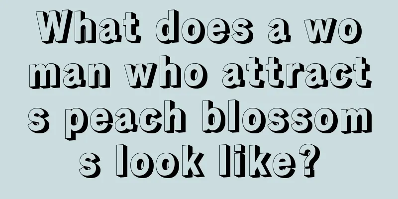 What does a woman who attracts peach blossoms look like?