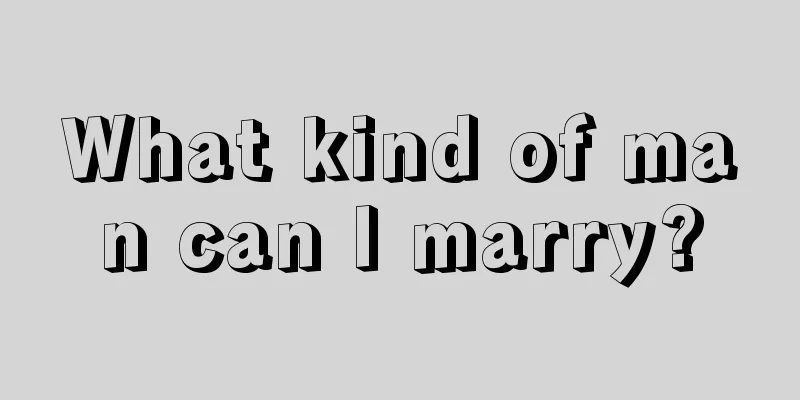 What kind of man can I marry?