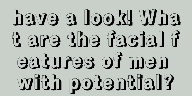have a look! What are the facial features of men with potential?