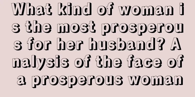 What kind of woman is the most prosperous for her husband? Analysis of the face of a prosperous woman
