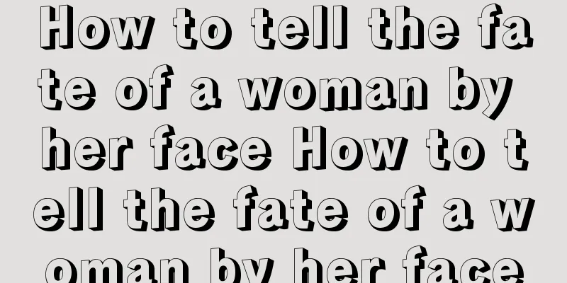 How to tell the fate of a woman by her face How to tell the fate of a woman by her face