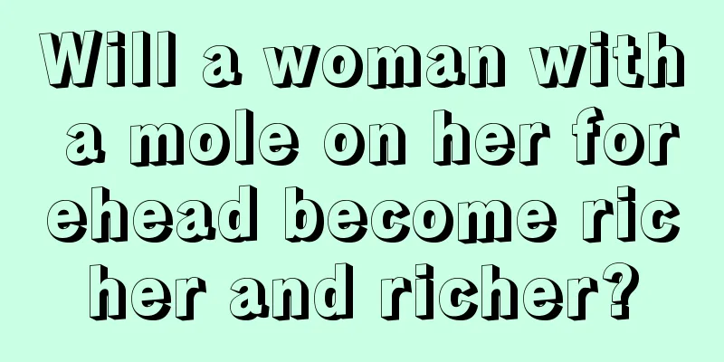 Will a woman with a mole on her forehead become richer and richer?