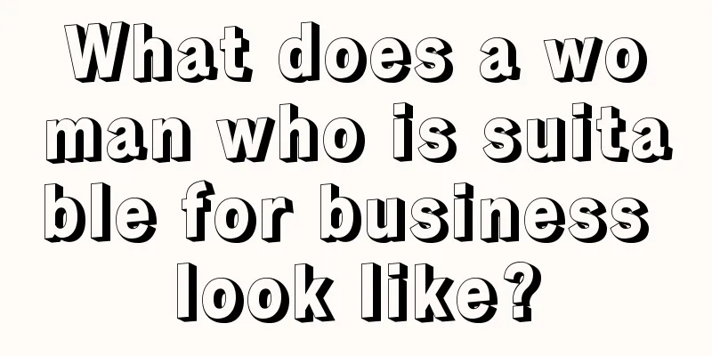 What does a woman who is suitable for business look like?