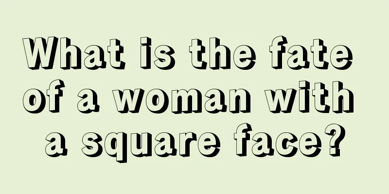 What is the fate of a woman with a square face?