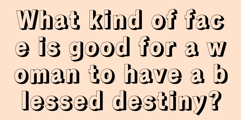 What kind of face is good for a woman to have a blessed destiny?