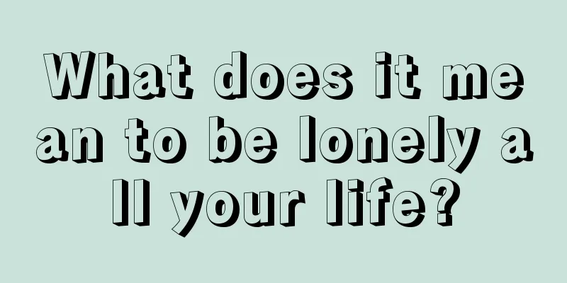 What does it mean to be lonely all your life?
