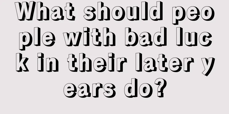 What should people with bad luck in their later years do?